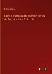 Cover von Über die prozessualische Consumtion und die Rechtskraft des Civilurteils