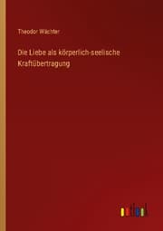 Cover von Die Liebe als körperlich-seelische Kraftübertragung