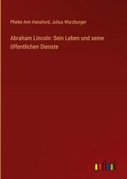 Cover von Abraham Lincoln: Sein Leben und seine öffentlichen Dienste