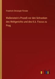 Cover von Wallenstein's Prozeß vor den Schranken des Weltgerichts und des K.k. Fiscus zu Prag