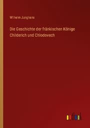 Cover von Die Geschichte der fränkischen Könige Childerich und Chlodovech