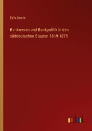 Cover von Bankwesen und Bankpolitik in den süddeutschen Staaten 1819-1875