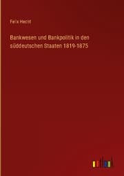 Cover von Bankwesen und Bankpolitik in den süddeutschen Staaten 1819-1875