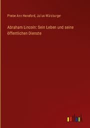 Cover von Abraham Lincoln: Sein Leben und seine öffentlichen Dienste