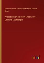 Cover von Anecdoten von Abraham Lincoln, und Lincoln's Erzählungen