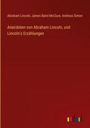 Cover von Anecdoten von Abraham Lincoln, und Lincoln's Erzählungen