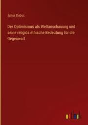 Cover von Der Optimismus als Weltanschauung und seine religiös ethische Bedeutung für die Gegenwart