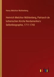 Cover von Heinrich Melchior Mühlenberg, Patriarch de lutherischen Kirche Nordamerika's: Selbstbiographie, 1711-1743