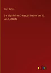 Cover von Die päpstlichen Kreuzzugs-Steuern des 13. Jahrhunderts