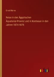 Cover von Reise in den Ägyptischen Äquatorial-Provinz und in Kordosan in den Jahren 1874-1876