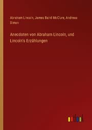 Cover von Anecdoten von Abraham Lincoln, und Lincoln's Erzählungen