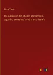 Cover von Die Antiken in den Stichen Marcanton's, Agostino Veneziano's und Marco Dente's