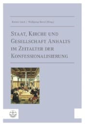 Cover von Staat, Kirche und Gesellschaft Anhalts im Zeitalter der Konfessionalisierung