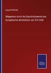 Cover von Wegweiser durch die Geschichtswerke des Europäischen Mittelalters von 375-1500