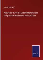 Cover von Wegweiser durch die Geschichtswerke des Europäischen Mittelalters von 375-1500