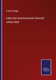 Cover von Leben des Amerikanischen Generals Johann Kalb