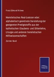 Cover von Homiletisches Real-Lexicon oder: alphabetisch geordnete Darstellung der geeigneten Predigtstoffe aus der katholischen Glaubens- und Sittenlehre, Liturgie und anderen homiletischen Hilfswissenschaften