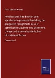 Cover von Homiletisches Real-Lexicon oder: alphabetisch geordnete Darstellung der geeigneten Predigtstoffe aus der katholischen Glaubens- und Sittenlehre, Liturgie und anderen homiletischen Hilfswissenschaften