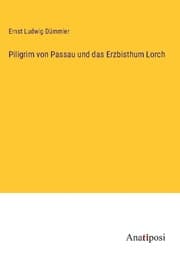 Cover von Piligrim von Passau und das Erzbisthum Lorch