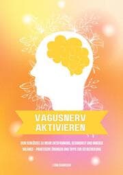Cover von Vagusnerv aktivieren: Dein Schlüssel zu mehr Entspannung, Gesundheit und innerer Balance - Praktische Übungen und Tipps zur Selbstheilung