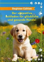 Cover von Der ultimative Leitfaden für glückliche und gesunde Hunde!