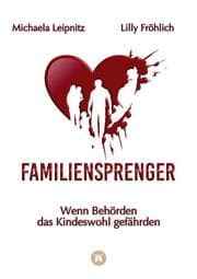 Cover von Familiensprenger - Der juristische Ratgeber über Inobhutnahme, Sorgerechtskonflikte, Behördenversagen und staatliche Eingriffe in Familien