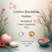 Cover von Leichtes fleischloses kochen Rezeptbuch Teil 2 Vegan / Vegetarisch