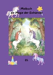 Cover von Malbuch die Magie der Einhörner für die Kleinen und Großen zum kreativen Ausmalen.