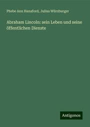 Cover von Abraham Lincoln: sein Leben und seine öffentlichen Dienste