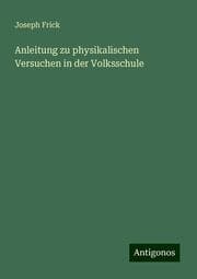 Cover von Anleitung zu physikalischen Versuchen in der Volksschule