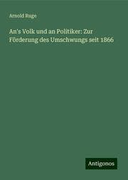 Cover von An's Volk und an Politiker: Zur Förderung des Umschwungs seit 1866