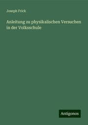 Cover von Anleitung zu physikalischen Versuchen in der Volksschule