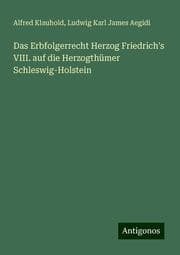 Cover von Das Erbfolgerrecht Herzog Friedrich's VIII. auf die Herzogthümer Schleswig-Holstein
