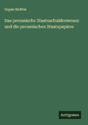 Cover von Das preussische Staatsschuldenwesen und die preussischen Staatspapiere