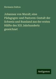 Cover von Johannes von Muralt; eine Pädagogen-und Pastoren-Gestalt der Schweiz und Russland aus der ersten Hälfte des XIX Jahrhunderts gezeichnet