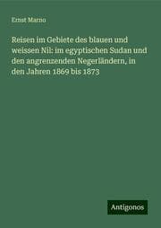 Cover von Reisen im Gebiete des blauen und weissen Nil: im egyptischen Sudan und den angrenzenden Negerländern, in den Jahren 1869 bis 1873