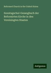 Cover von Sonntagschul-Gesangbuch der Reformirten Kirche in den Vereiningten Staaten