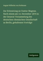 Cover von Zur Erinnerung an Gustav Magnus. Nach einem am 14. December 1870 in der General-Versammlung der deutschen chemischen Gesellschaft zu Berlin, gehaltenen Vorträge