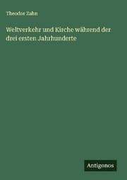Cover von Weltverkehr und Kirche während der drei ersten Jahrhunderte