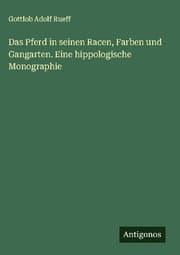 Cover von Das Pferd in seinen Racen, Farben und Gangarten. Eine hippologische Monographie