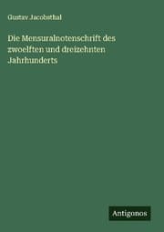 Cover von Die Mensuralnotenschrift des zwoelften und dreizehnten Jahrhunderts