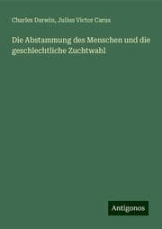Cover von Die Abstammung des Menschen und die geschlechtliche Zuchtwahl