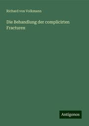 Cover von Die Behandlung der complicirten Fracturen