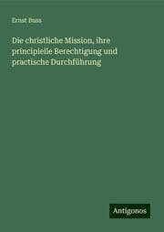 Cover von Die christliche Mission, ihre principielle Berechtigung und practische Durchführung