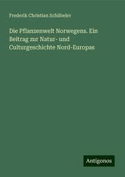 Cover von Die Pflanzenwelt Norwegens. Ein Beitrag zur Natur- und Culturgeschichte Nord-Europas