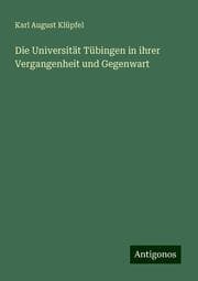 Cover von Die Universität Tübingen in ihrer Vergangenheit und Gegenwart