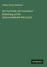Cover von Die Gerbrinde mit besonderer Beziehung auf die Eichenschälwald-Wirtschaft