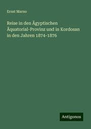 Cover von Reise in den Ägyptischen Äquatorial-Provinz und in Kordosan in den Jahren 1874-1876