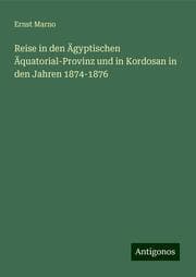 Cover von Reise in den Ägyptischen Äquatorial-Provinz und in Kordosan in den Jahren 1874-1876