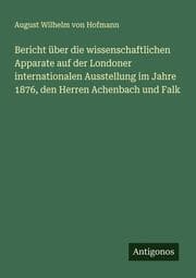 Cover von Bericht über die wissenschaftlichen Apparate auf der Londoner internationalen Ausstellung im Jahre 1876, den Herren Achenbach und Falk